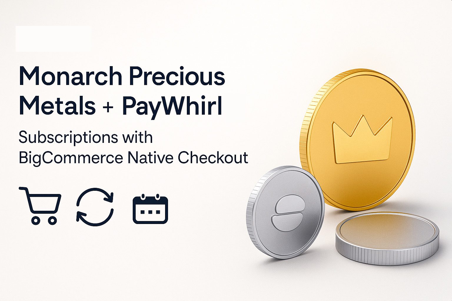 Monarch Precious Metals: Turning “Subscribe & Save” into a Growth Engine with PayWhirl + BigCommerce Native Checkout