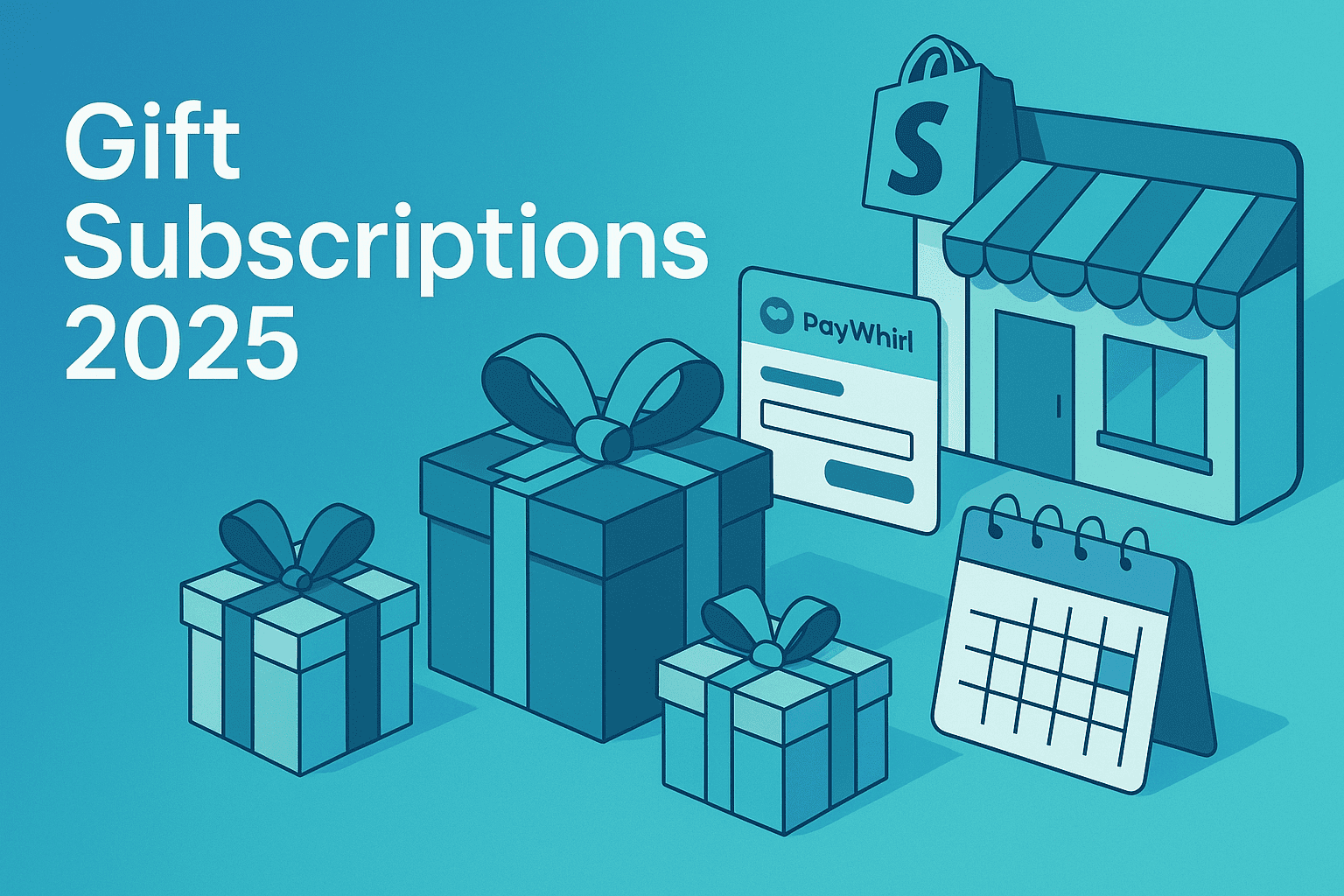 Gift Subscriptions 2025: Turn Holiday Gifters into Lifelong Customers with PayWhirl for Shopify
